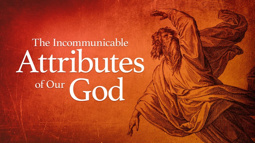 The Incommunicable Attributes of Our God